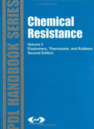 Chemical Resistance, Vol. 2: Elastomers, Thermosets & Rubbers - Plastics Design Library, and Woishnis, William, and Pdl Staff