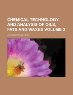 Chemical Technology and Analysis of Oils, Fats and Waxes, Volume 2