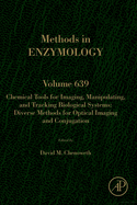 Chemical Tools for Imaging, Manipulating, and Tracking Biological Systems: Diverse Chemical, Optical and Bioorthogonal Methods: Volume 641
