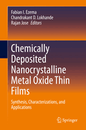 Chemically Deposited Nanocrystalline Metal Oxide Thin Films: Synthesis, Characterizations, and Applications