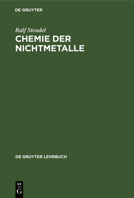 Chemie Der Nichtmetalle: Mit Einer Einf?hrung in Die Theorie Der Atomstruktur Und Der Chemischen Bindung - Steudel, Ralf