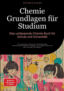 Chemie Grundlagen f?r Studium: Das umfassende Chemie Buch f?r Schule und Universit?t: Von organischer Chemie bis Thermodynamik - Chemie einfach erkl?rt f?r Anf?nger und Fortgeschrittene mit allen wichtigen Grundlagen