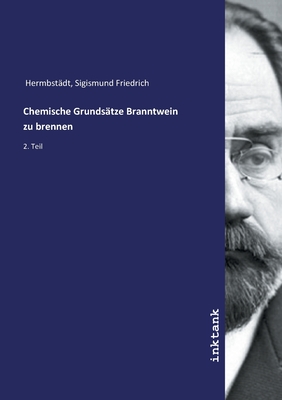 Chemische Grundsatze Branntwein zu brennen - Hermbstadt, Sigismund Friedrich