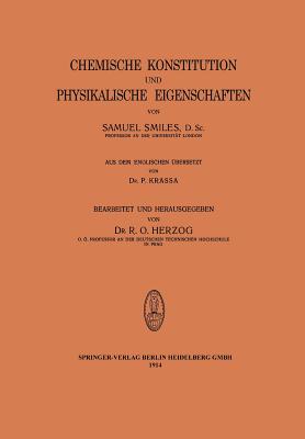 Chemische Konstitution Und Physikalische Eigenschaften - Smiles, Samuel, and Herzog, R O (Editor)