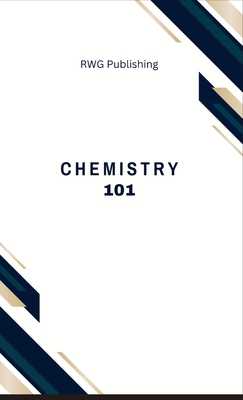 Chemistry 101: Elements, Compounds, and Reactions - Publishing, Rwg