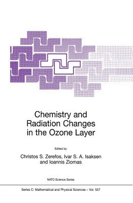 Chemistry and Radiation Changes in the Ozone Layer - Zerefos, Christos S (Editor), and Isaksen, Ivar S a (Editor), and Ziomas, Ioannis (Editor)