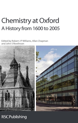 Chemistry at Oxford: A History from 1600 to 2005 - Morrell, Jack (Contributions by), and Williams, R J P (Editor), and Richards, Graham, Prof. (Contributions by)