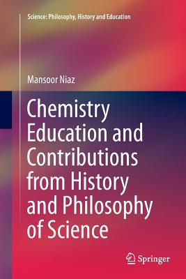 Chemistry Education and Contributions from History and Philosophy of Science - Niaz, Mansoor