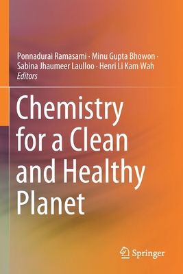 Chemistry for a Clean and Healthy Planet - Ramasami, Ponnadurai (Editor), and Gupta Bhowon, Minu (Editor), and Jhaumeer Laulloo, Sabina (Editor)