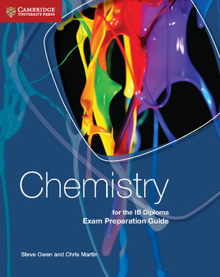 Chemistry for the IB Diploma Exam Preparation Guide - Owen, Steve, and Martin, Chris