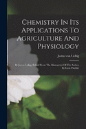 Chemistry In Its Applications To Agriculture And Physiology: By Justus Liebig. Edited From The Manuscript Of The Author By Lyon Playfair