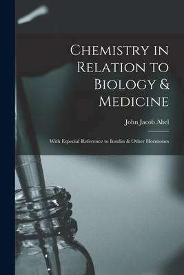 Chemistry in Relation to Biology & Medicine: With Especial Reference to Insulin & Other Hormones - Abel, John Jacob 1857-1938 N 82108754 (Creator)