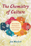 Chemistry of Culture: Brain-Based Strategies to Create a Culture of Learning