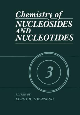 Chemistry of Nucleosides and Nucleotides: Volume 3 - Townsend, L.B. (Editor)