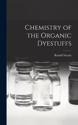 Chemistry of the Organic Dyestuffs - Nietzki, Rudolf