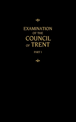 Chemnitz's Works, Volume 1 (Examination of the Council of Trent I) - Chemnitz, Martin