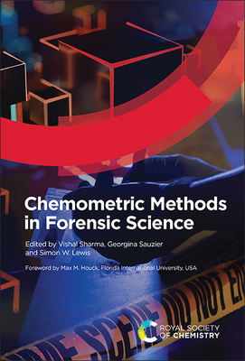 Chemometric Methods in Forensic Science - Sharma, Vishal (Editor), and Sauzier, Georgina (Editor), and Lewis, Simon W (Editor)