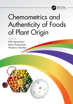 Chemometrics and Authenticity of Foods of Plant Origin - Agriopoulou, Sofia (Editor), and Tarapoulouzi, Maria (Editor), and Varzakas, Theodoros (Editor)