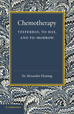 Chemotherapy: Yesterday, Today and Tomorrow: The Linacre Lecture 1946 - Fleming, Alexander