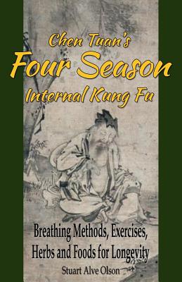 Chen Tuan's Four Season Internal Kungfu: Breathing Methods, Exercises, Herbs and Foods for Longevity - Tuan, Chen, and Gross, Patrick D (Editor), and Olson, Stuart Alve