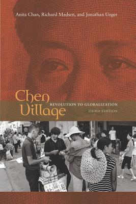 Chen Village: Revolution to Globalization - Chan, Anita, Ph.D., and Madsen, Richard, and Unger, Jonathan