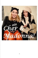Cher and Madonna!