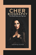 Cher Biography: The Untold Story of a Pop Icon.