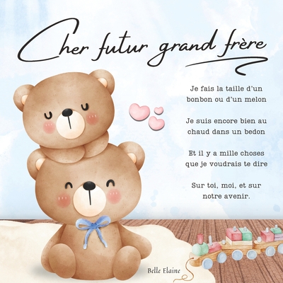 Cher futur grand fr?re: le livre pour parler de l'arriv?e d'un b?b? ? un futur grand fr?re - Elaine, Belle