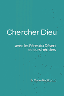 Chercher Dieu avec les P?res du D?sert et leurs h?ritiers