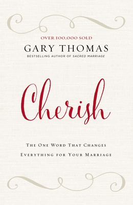 Cherish: The One Word That Changes Everything for Your Marriage - Thomas, Gary