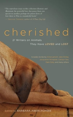 Cherished: 21 Writers on Animals They Have Loved and Lost - Abercrombie, Barbara (Editor)