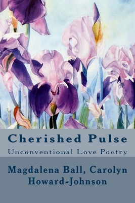 Cherished Pulse: Unconventional Love Poetry - Howard-Johnson, Carolyn, and Ball, Magdalena