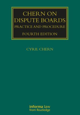 Chern on Dispute Boards: Practice and Procedure - Chern, Cyril