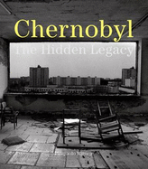 Chernobyl: The Hidden Legacy - Mittica, Pierpaolo, and Rosenblum, Naomi, and Bertell, Rosalie, Dr.