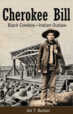 Cherokee Bill: Black Cowboy-Indian Outlaw - Burton, Arthur T