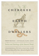Cherokee Earth Dwellers: Stories and Teachings of the Natural World