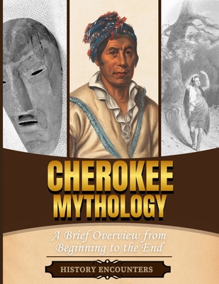 Cherokee Mythology: A Brief Overview from Beginning to the End - History Encounters