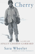 Cherry: A Life of Apsley Cherry-Garrard - Wheeler, Sara