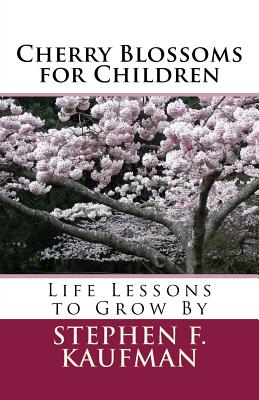 Cherry Blossoms for Children: Life Lessons to Grow By - Kaufman, Stephen F