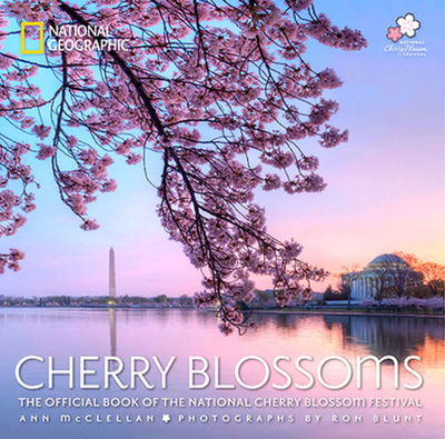 Cherry Blossoms: The Official Book of the National Cherry Blossom Festival - McClellan, Ann, and Blunt, Ron (Photographer)
