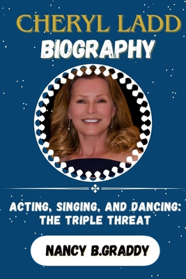 Cheryl Ladd Biograhy: Acting, Singing, and Dancing: The Triple Threat - B Graddy, Nancy