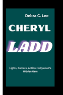 Cheryl Ladd: Lights, Camera, Action-Hollywood's Hidden Gem