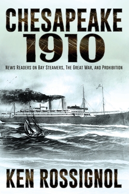Chesapeake 1910: News Readers on Bay Steamers, the Great War and Prohibition - Walker, Robert W (Editor), and Rossignol, Ken