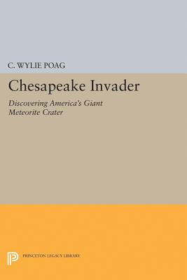 Chesapeake Invader: Discovering America's Giant Meteorite Crater - Poag, C Wylie