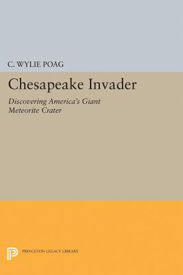 Chesapeake Invader: Discovering America's Giant Meteorite Crater - Poag, C Wylie