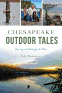 Chesapeake Outdoor Tales: Hunting and Fishing by the Tides