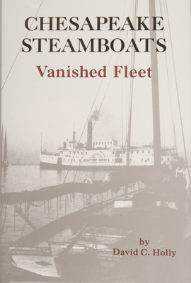 Chesapeake Steamboats Vanished Fleet - Holly, David C, Professor