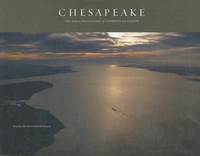 Chesapeake: The Aerial Photography of Cameron Davidson - Davidson, Cameron, and Fahrenthold, David