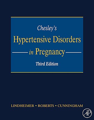 Chesley's Hypertensive Disorders in Pregnancy - Roberts, James M (Editor), and Cunningham, Gary F (Editor), and Lindheimer, Marshall D, MD, Facp (Editor)