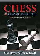 Chess: 80 Classic Problems: One Move and You're Dead!